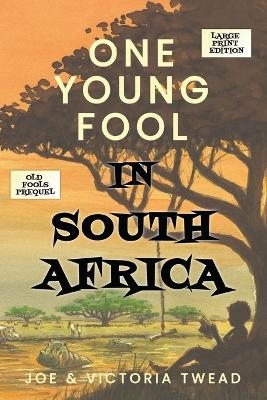 One Young Fool in South Africa - LARGE PRINT - Joe Twead, Victoria Twead