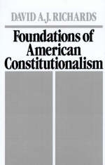 Foundations of American Constitutionalism -  David A. J. Richards