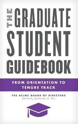 The Graduate Student Guidebook -  The AEJMC Board of Directors