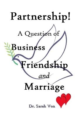 Partnership! A Question of Business, Friendship, and Marriage - Sarah (dr Von) Moore