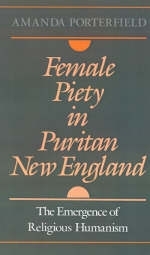 Female Piety in Puritan New England -  Amanda Porterfield