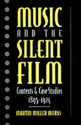 Music and the Silent Film -  Martin Miller Marks