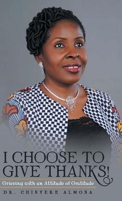 I Choose to Give Thanks! - Dr Chinyere Almona