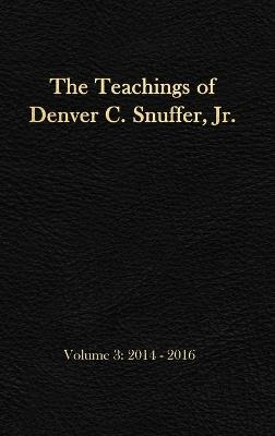 The Teachings of Denver C. Snuffer, Jr. Volume 3 - Denver C Snuffer  Jr