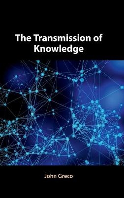 The Transmission of Knowledge - John Greco
