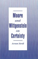 Moore and Wittgenstein on Certainty -  Avrum Stroll