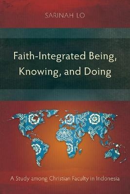 Faith-Integrated Being, Knowing, and Doing - Sarinah Lo