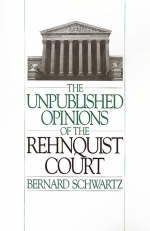 Unpublished Opinions of the Rehnquist Court -  the late Bernard Schwartz