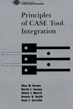 Principles of CASE Tool Integration -  Alan W. Brown,  David J. Carney,  Edwin J. Morris,  Dennis B. Smith,  Paul F. Zarrella