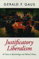 Justificatory Liberalism -  Gerald F. Gaus