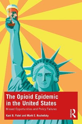 The Opioid Epidemic in the United States - Kant B. Patel, Mark E. Rushefsky