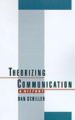 Theorizing Communication -  Dan Schiller