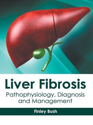 Liver Fibrosis: Pathophysiology, Diagnosis and Management - 