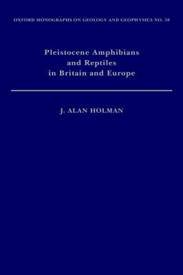 Pleistocene Amphibians and Reptiles in Britain and Europe -  J. Alan Holman