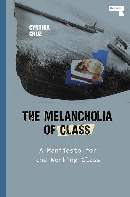 The Melancholia of Class - Cynthia Cruz