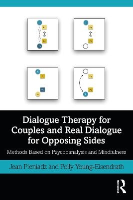 Dialogue Therapy for Couples and Real Dialogue for Opposing Sides - Jean Pieniadz, Polly Young-Eisendrath