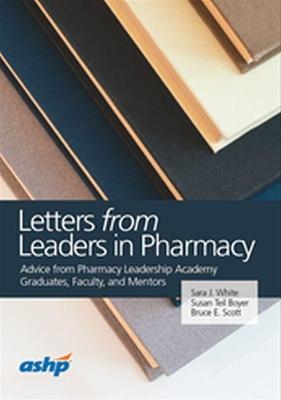 Letters from Leaders in Pharmacy - Sara J. White, Susan Teil Boyer, Bruce E. Scott