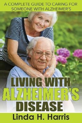 Living With Alzheimer's Disease - Linda H Harris