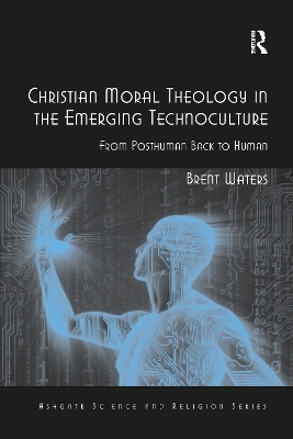 Christian Moral Theology in the Emerging Technoculture - Brent Waters