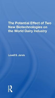 The Potential Effect Of Two New Biotechnologies On The World Dairy Industry - Lovell S Jarvis