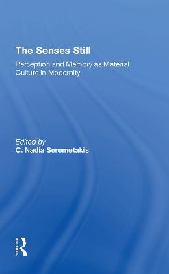 The Senses Still - C. Nadia Seremetakis, C Nadia Seremetakis