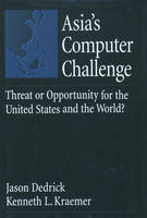 Asia's Computer Challenge -  Jason Dedrick,  Kenneth L. Kraemer