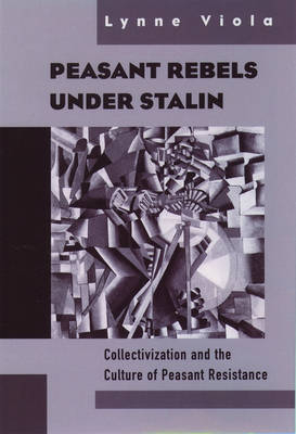 Peasant Rebels Under Stalin -  Lynne Viola