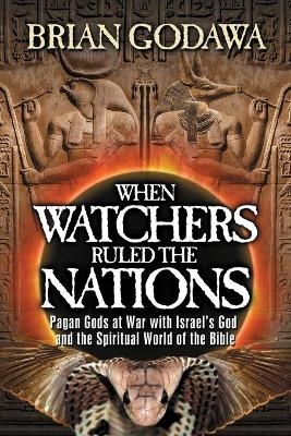 When Watchers Ruled the Nations - Brian Godawa