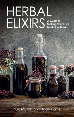 Herbal Elixirs - Sue Mullett, Jade Harris