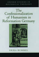 Confessionalization of Humanism in Reformation Germany -  Erika Rummel