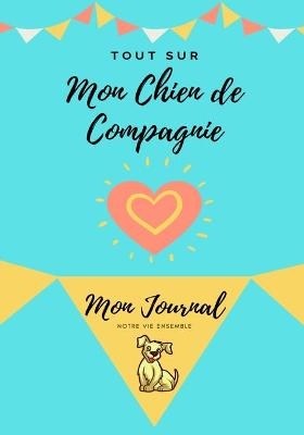 Mon journal pour animaux de compagnie - Mon Chien - Petal Publishing Co