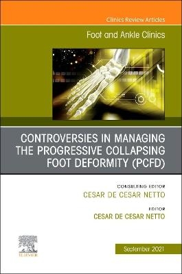 Controversies in Managing the Progressive Collapsing Foot Deformity (PCFD), An issue of Foot and Ankle Clinics of North America - 