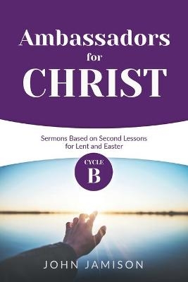 Ambassadors for Christ - John B Jamison