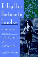 To Try Her Fortune in London -  Angela Woollacott
