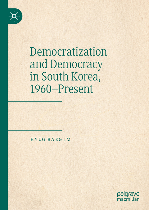 Democratization and Democracy in South Korea, 1960–Present - Hyug Baeg Im