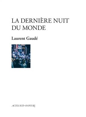 La dernière nuit du monde : monologue peuplé - Laurent Gaudé