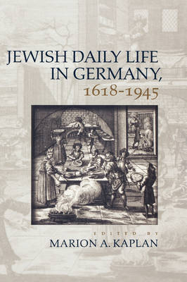 Jewish Daily Life in Germany, 1618-1945 - Marion A. Kaplan