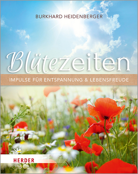 Blütezeiten. Impulse für Entspannung und Lebensfreude - Burkhard Heidenberger