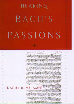 Hearing Bach's Passions -  Daniel R. Melamed