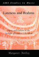 Lateness and Brahms -  Margaret Notley