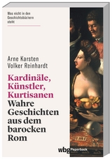 Kardinäle, Künstler, Kurtisanen - Arne Karsten, Volker Reinhardt