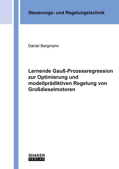 Lernende Gauß-Prozessregression zur Optimierung und modellprädiktiven Regelung von Großdieselmotoren - Daniel Bergmann