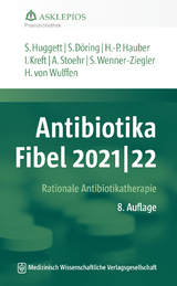 Antibiotika-Fibel 2021/22 - Huggett, Susanne; Döring, Stefanie; Hauber, Hans-Peter; Kreft, Isabel; Stoehr, Albrecht; Wenner-Ziegler, Susanne; Wulffen, Hinrik von