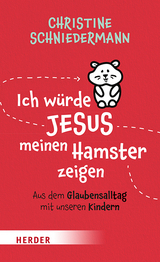 Ich würde Jesus meinen Hamster zeigen - Christine Schniedermann