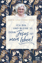 Ich bin und bleibe 33, denn Jesus ist mein Leben! - Maria Prean-Bruni