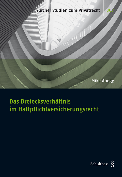 Das Dreiecksverhältnis im Haftpflichtversicherungsrecht - Mike Abegg