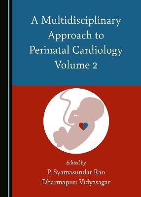 A Multidisciplinary Approach to Perinatal Cardiology Volume 2 - 