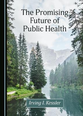 The Promising Future of Public Health - Irving I. Kessler