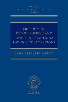 Freedom of Establishment and Private International Law for Corporations -  Paschalis Paschalidis