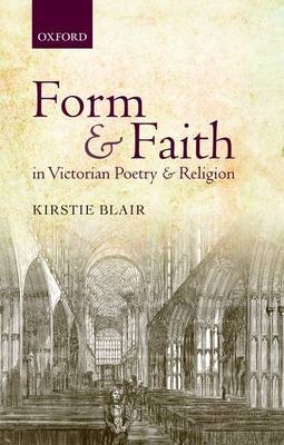 Form and Faith in Victorian Poetry and Religion -  Kirstie Blair